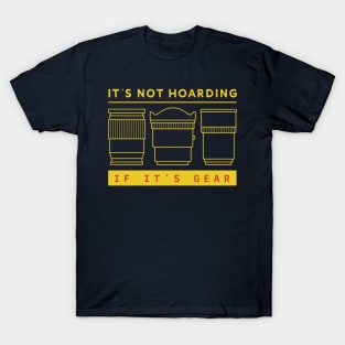 It's Not Hoarding, if It's Gear T-Shirt